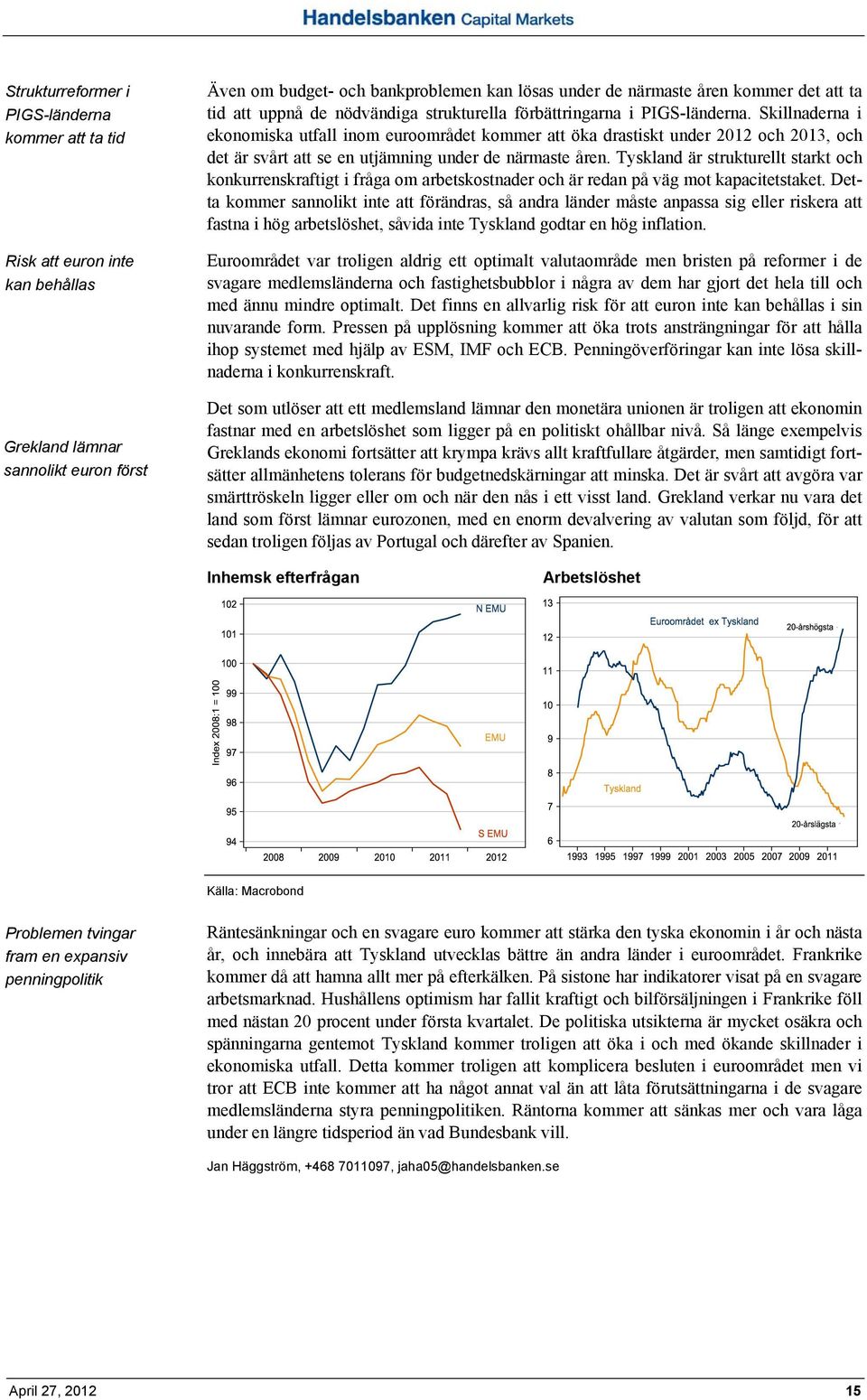 Skillnaderna i ekonomiska utfall inom euroområdet kommer att öka drastiskt under 2012 och 2013, och det är svårt att se en utjämning under de närmaste åren.