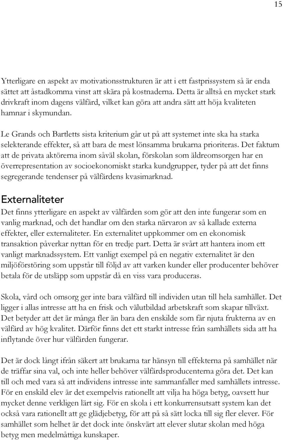 Le Grands och Bartletts sista kriterium går ut på att systemet inte ska ha starka selekterande effekter, så att bara de mest lönsamma brukarna prioriteras.