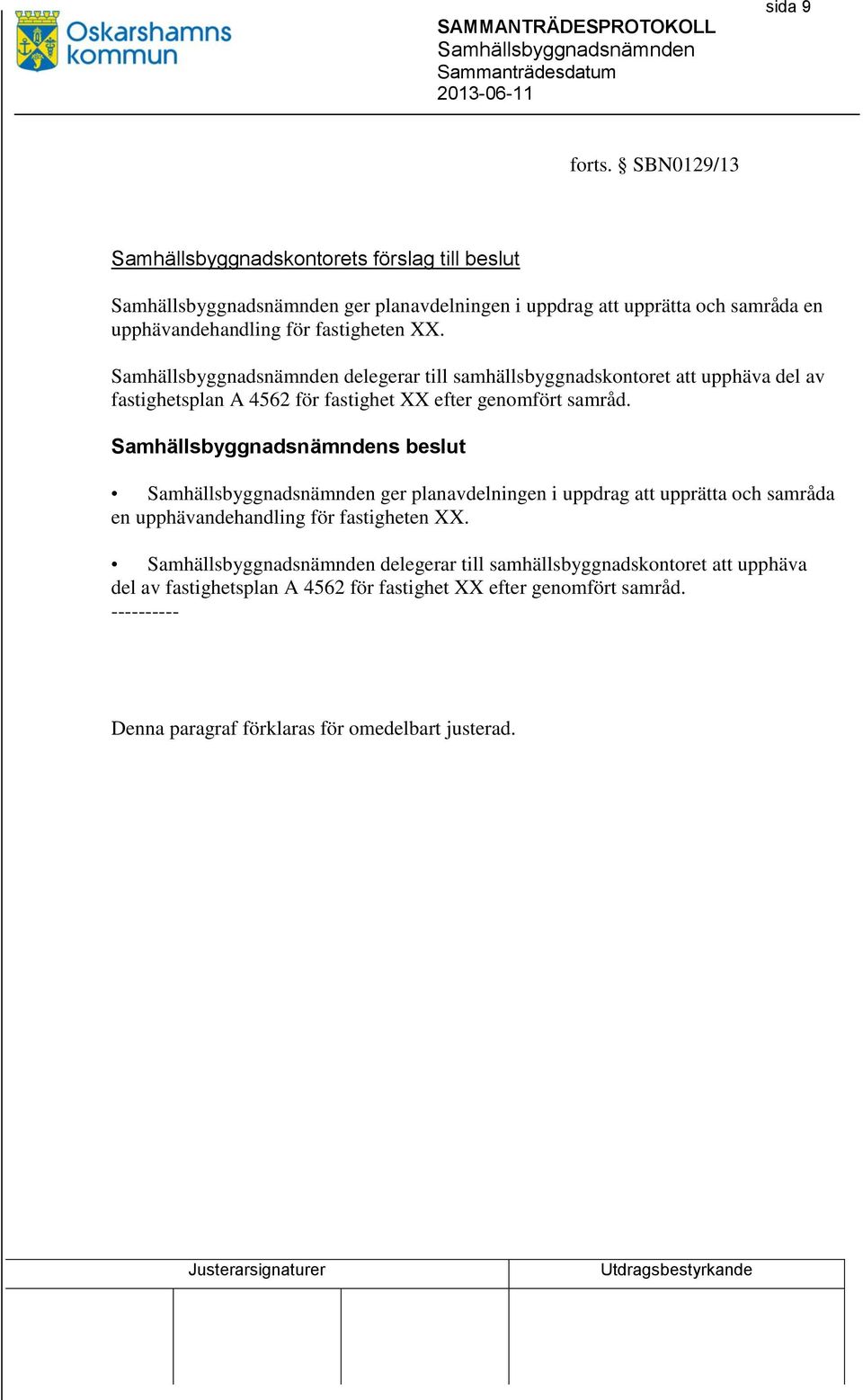 fastigheten XX. delegerar till samhällsbyggnadskontoret att upphäva del av fastighetsplan A 4562 för fastighet XX efter genomfört samråd.