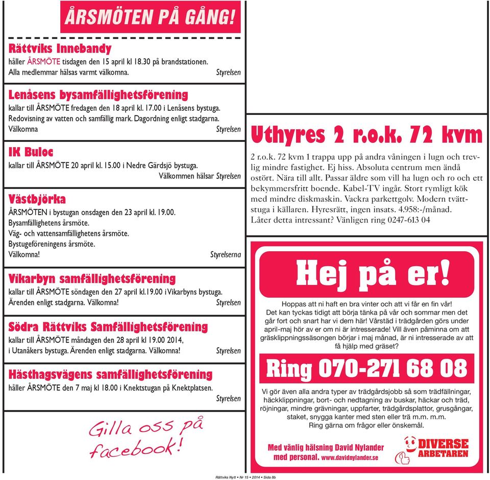 Välkomna Styrelsen IK Buloc kallar till ÅRSMÖTE 20 april kl. 15.00 i Nedre Gärdsjö bystuga. Välkommen hälsar Styrelsen Västbjörka ÅRSMÖTEN i bystugan onsdagen den 23 april kl. 19.00. Bysamfällighetens årsmöte.