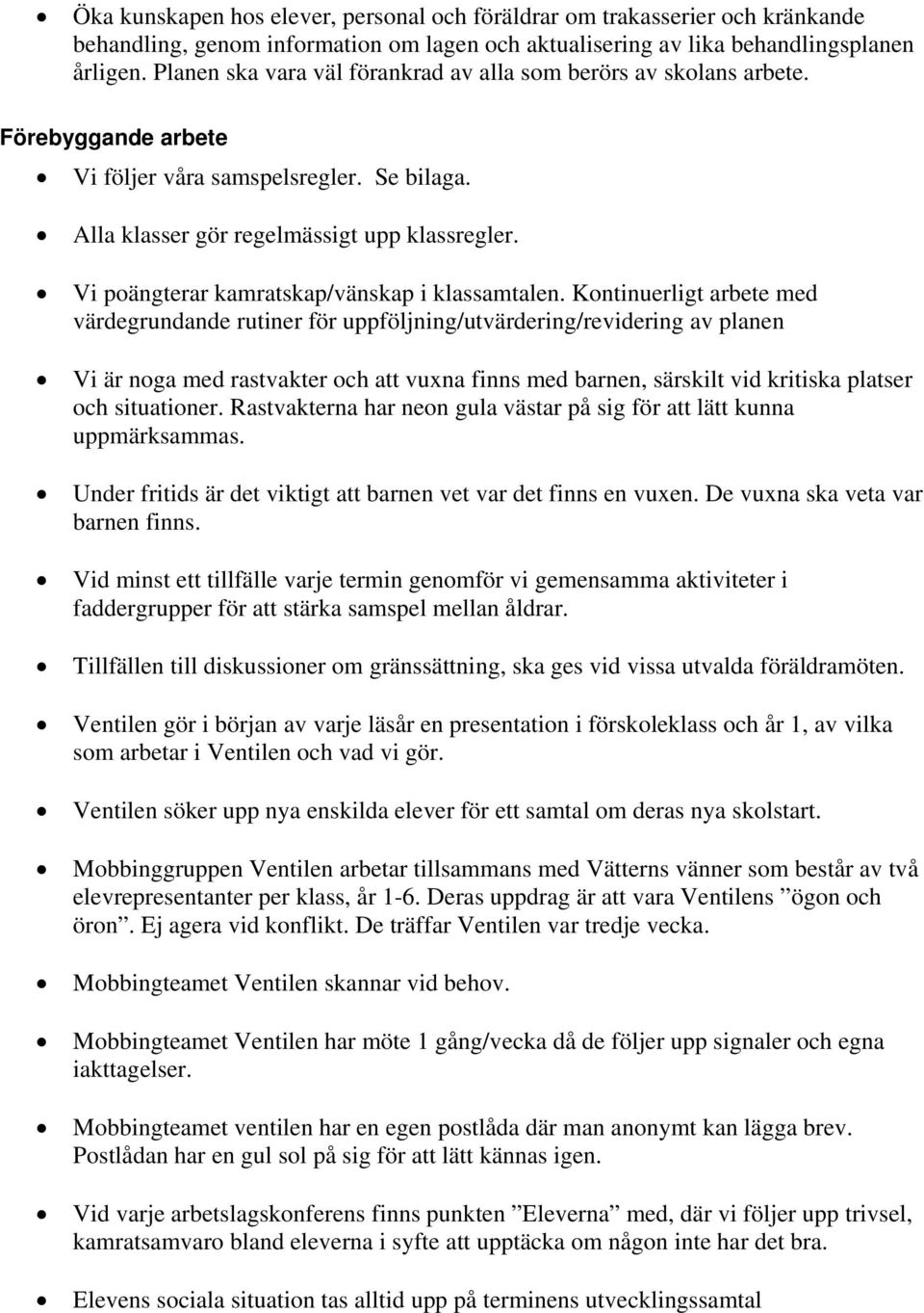 Vi poängterar kamratskap/vänskap i klassamtalen.