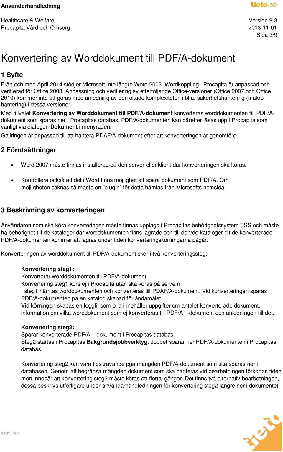 Med tillvalet Konvertering av Worddokument till PDF/A-dokument konverteras worddokumenten till PDF/Adokument som sparas ner i Procapitas databas.