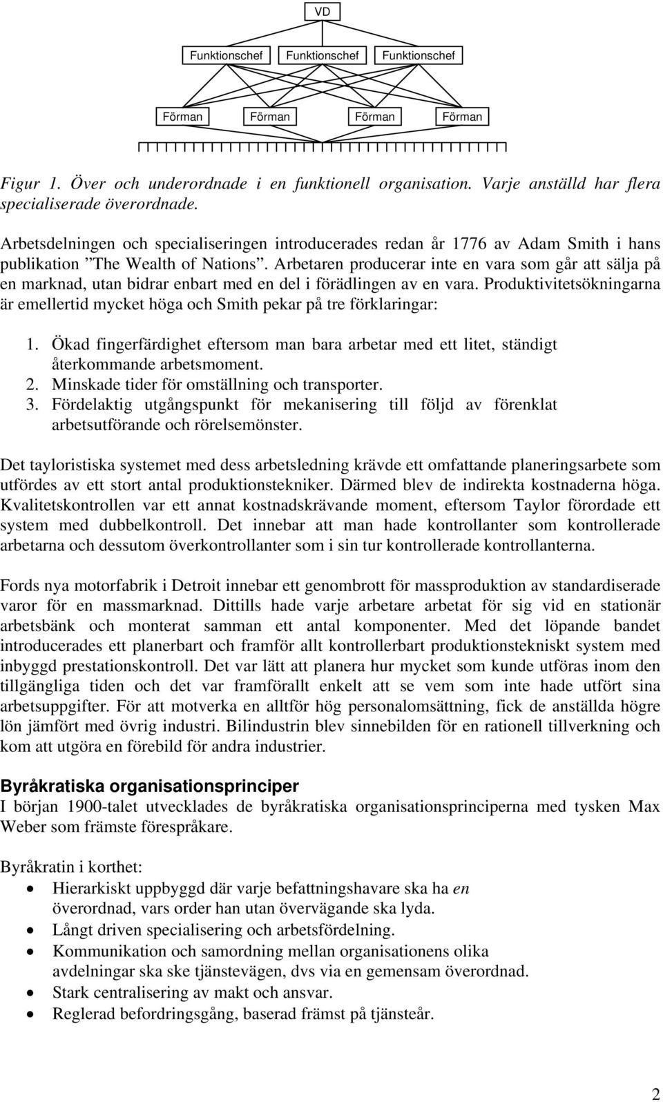 Arbetaren producerar inte en vara som går att sälja på en marknad, utan bidrar enbart med en del i förädlingen av en vara.