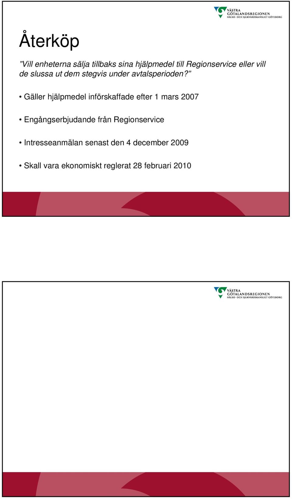 Gäller hjälpmedel införskaffade efter 1 mars 2007 Engångserbjudande från