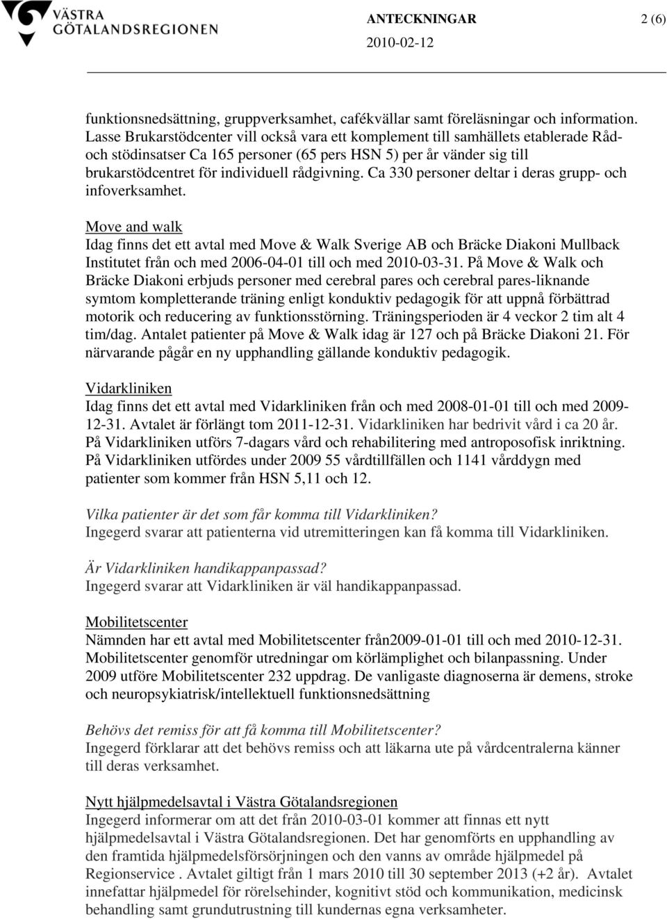 Ca 330 personer deltar i deras grupp- och infoerksamhet.