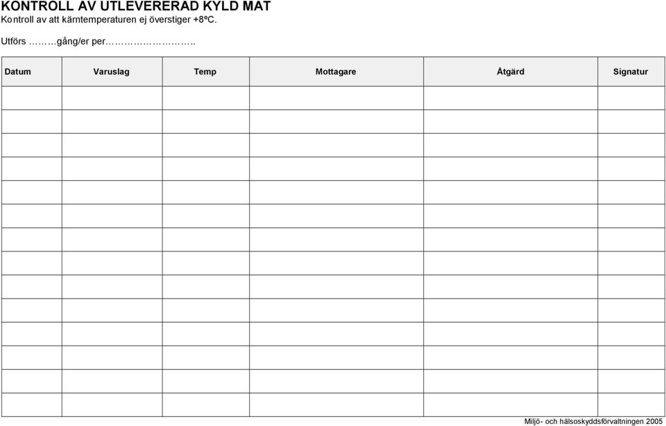 överstiger +8ºC. Utförs gång/er per.