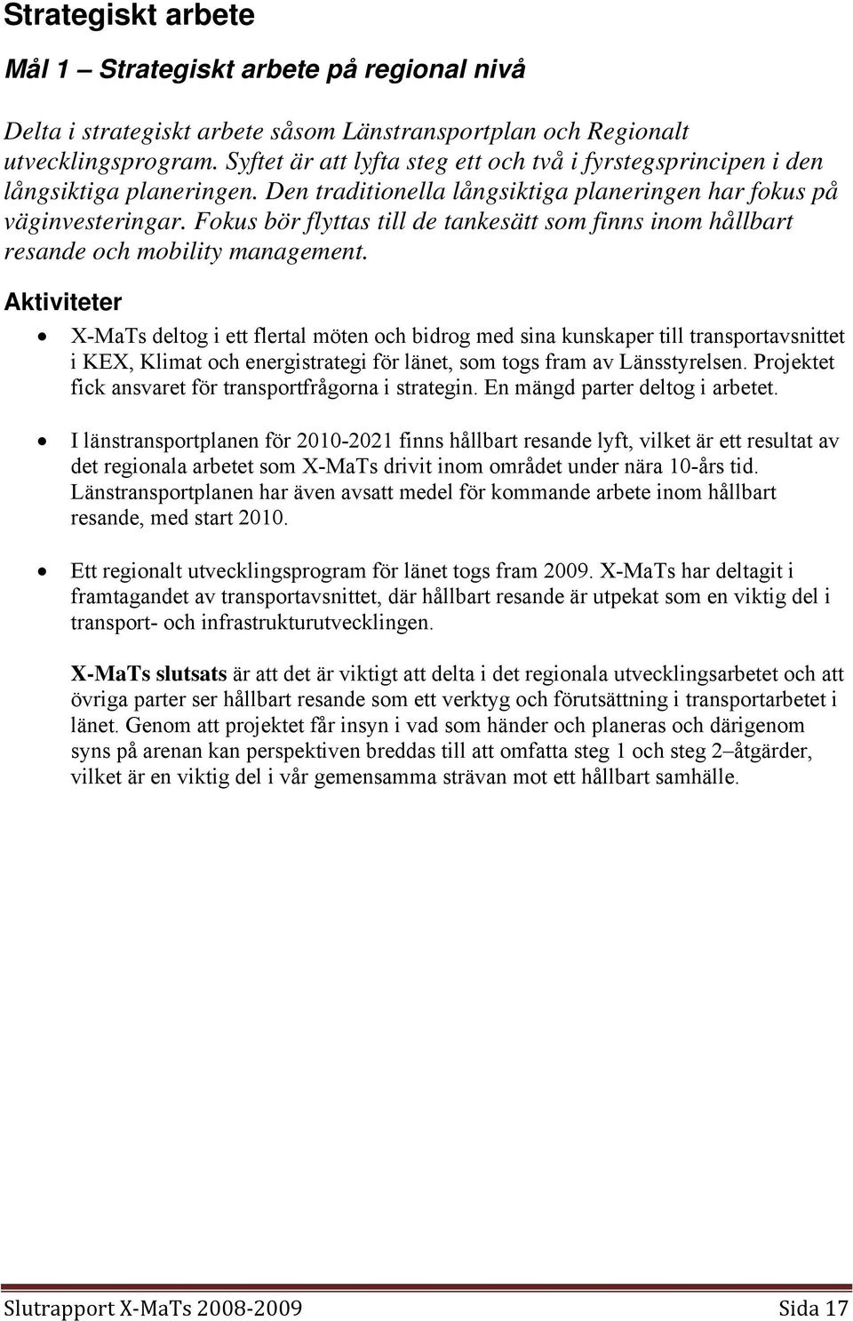 Fokus bör flyttas till de tankesätt som finns inom hållbart resande och mobility management.