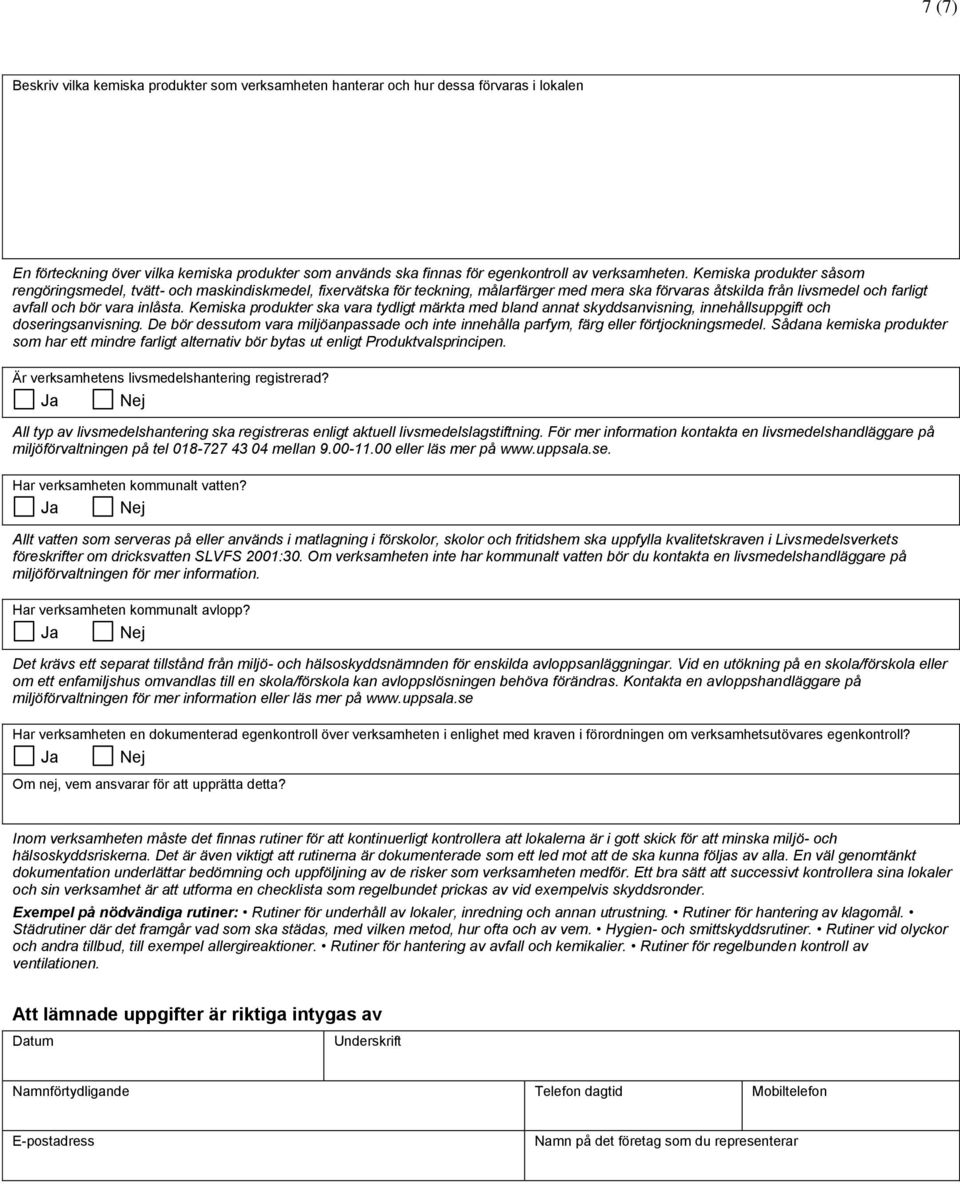 Kemiska produkter ska vara tydligt märkta med bland annat skyddsanvisning, innehållsuppgift och doseringsanvisning.