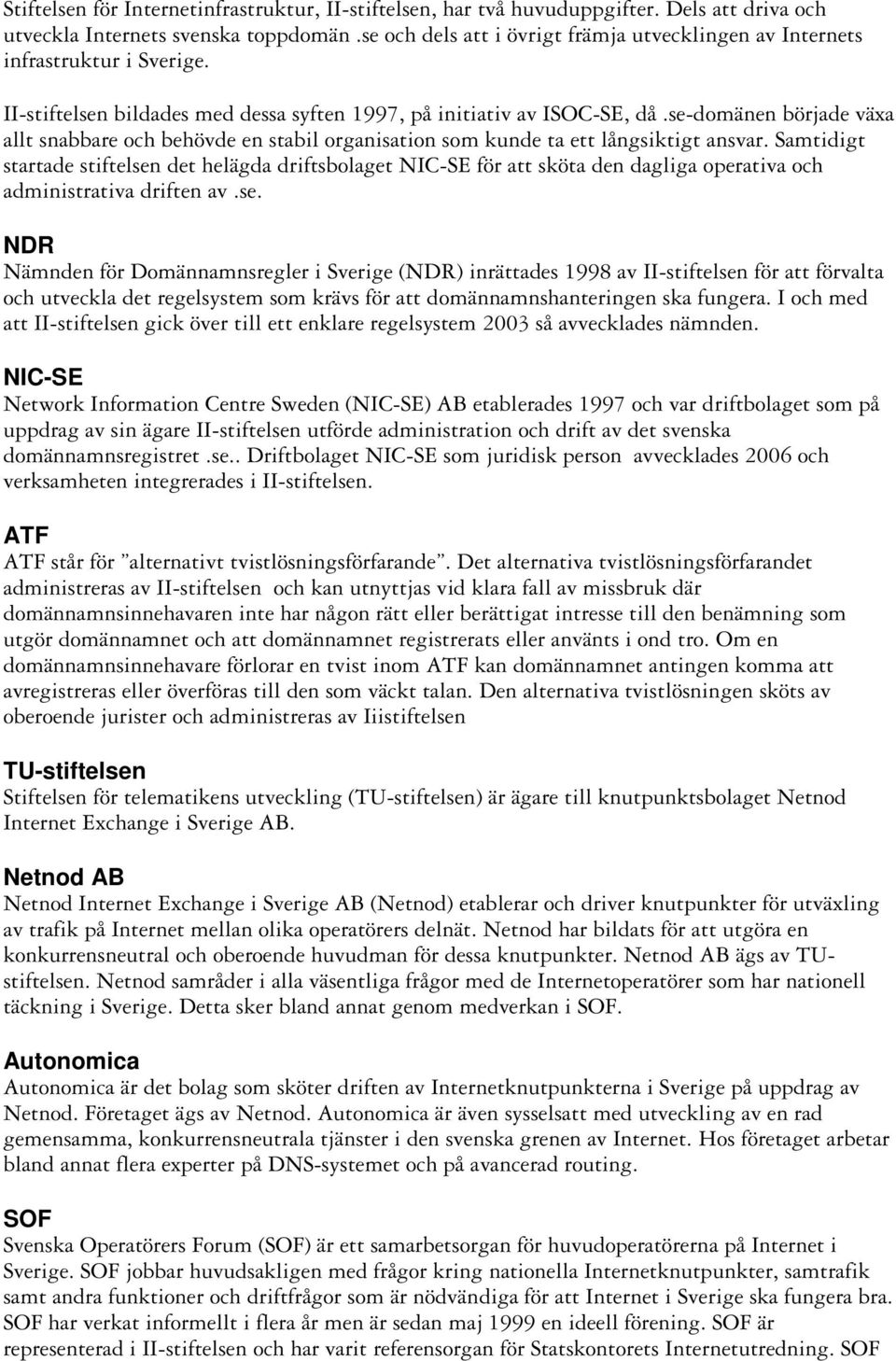 se-domänen började växa allt snabbare och behövde en stabil organisation som kunde ta ett långsiktigt ansvar.