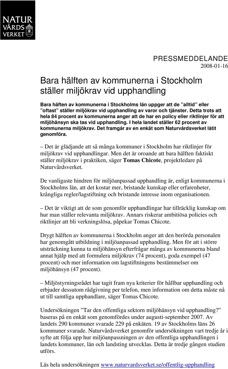 I hela landet ställer 62 procent av kommunerna miljökrav. Det framgår av en enkät som Naturvårdsverket låtit genomföra.