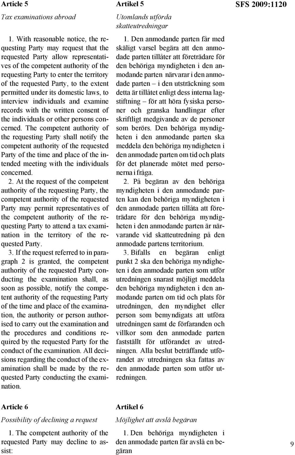 Party, to the extent permitted under its domestic laws, to interview individuals and examine records with the written consent of the individuals or other persons concerned.