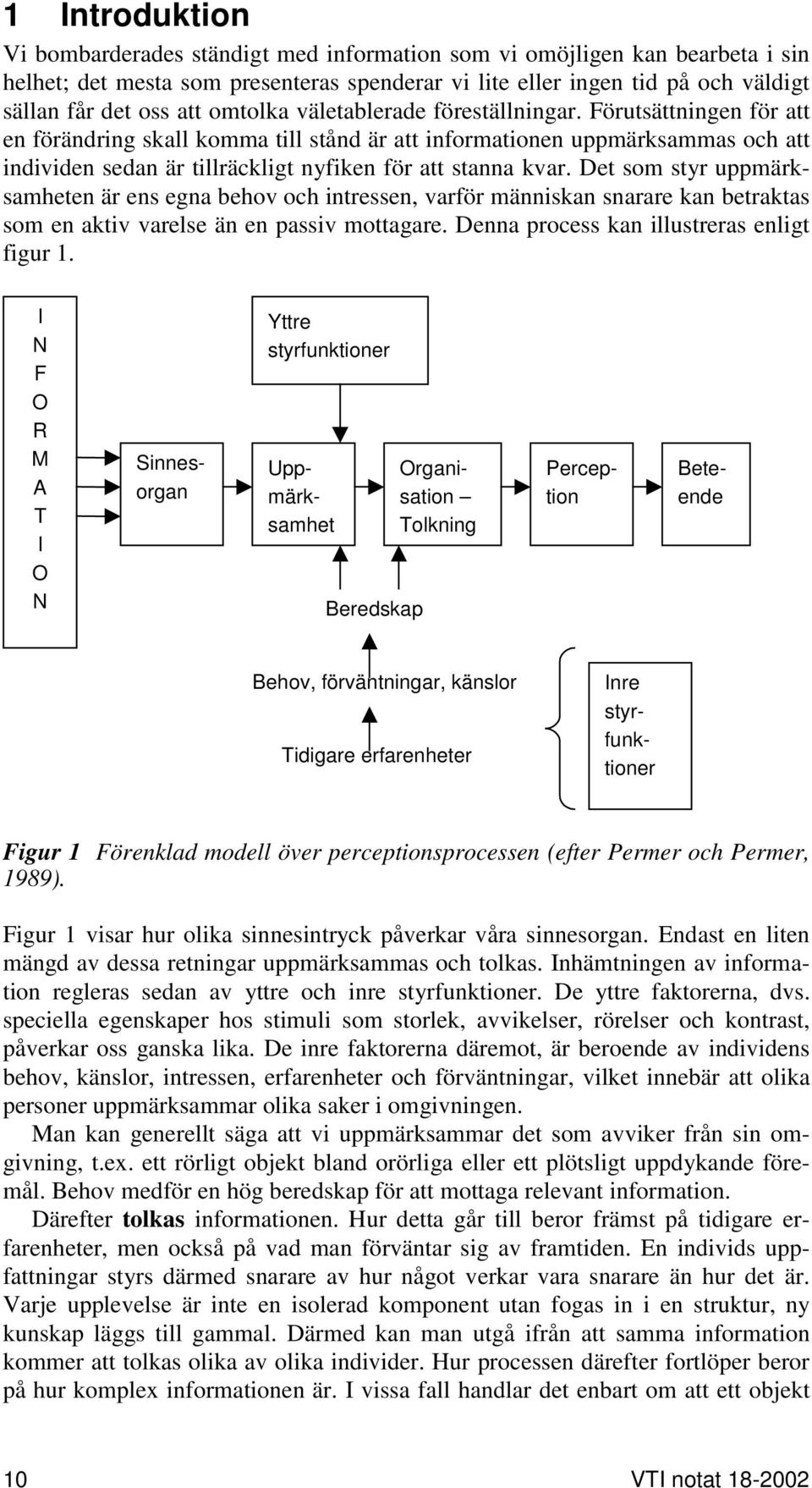 Förutsättningen för att en förändring skall komma till stånd är att informationen uppmärksammas och att individen sedan är tillräckligt nyfiken för att stanna kvar.