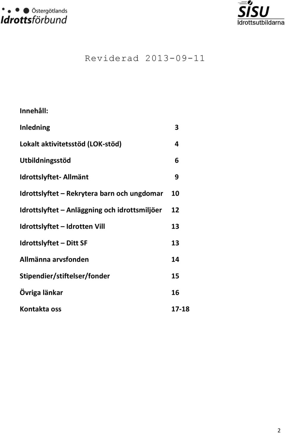 Idrottslyftet Anläggning och idrottsmiljöer 12 Idrottslyftet Idrotten Vill 13 Idrottslyftet