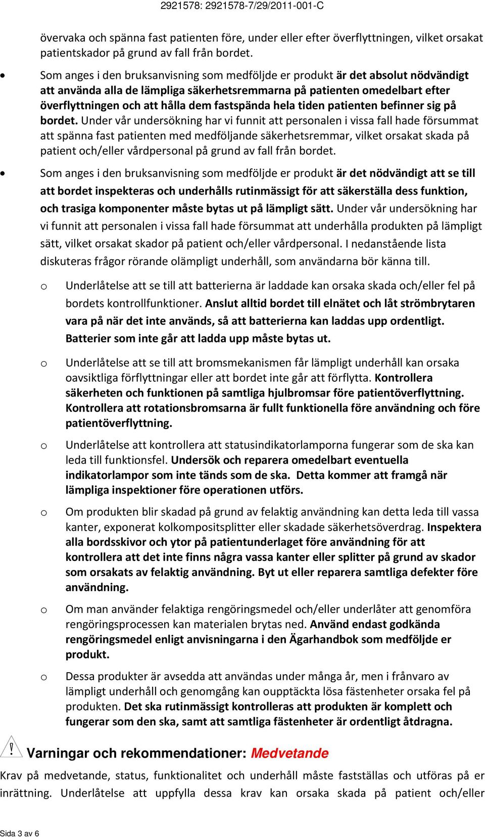 hela tiden patienten befinner sig på brdet.