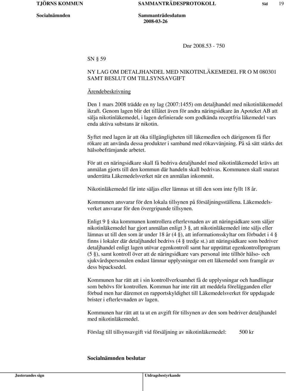 Genom lagen blir det tillåtet även för andra näringsidkare än Apoteket AB sälja nikotinläkemedel, i lagen definierade som godkända receptfria läkemedel vars enda aktiva substans är nikotin.