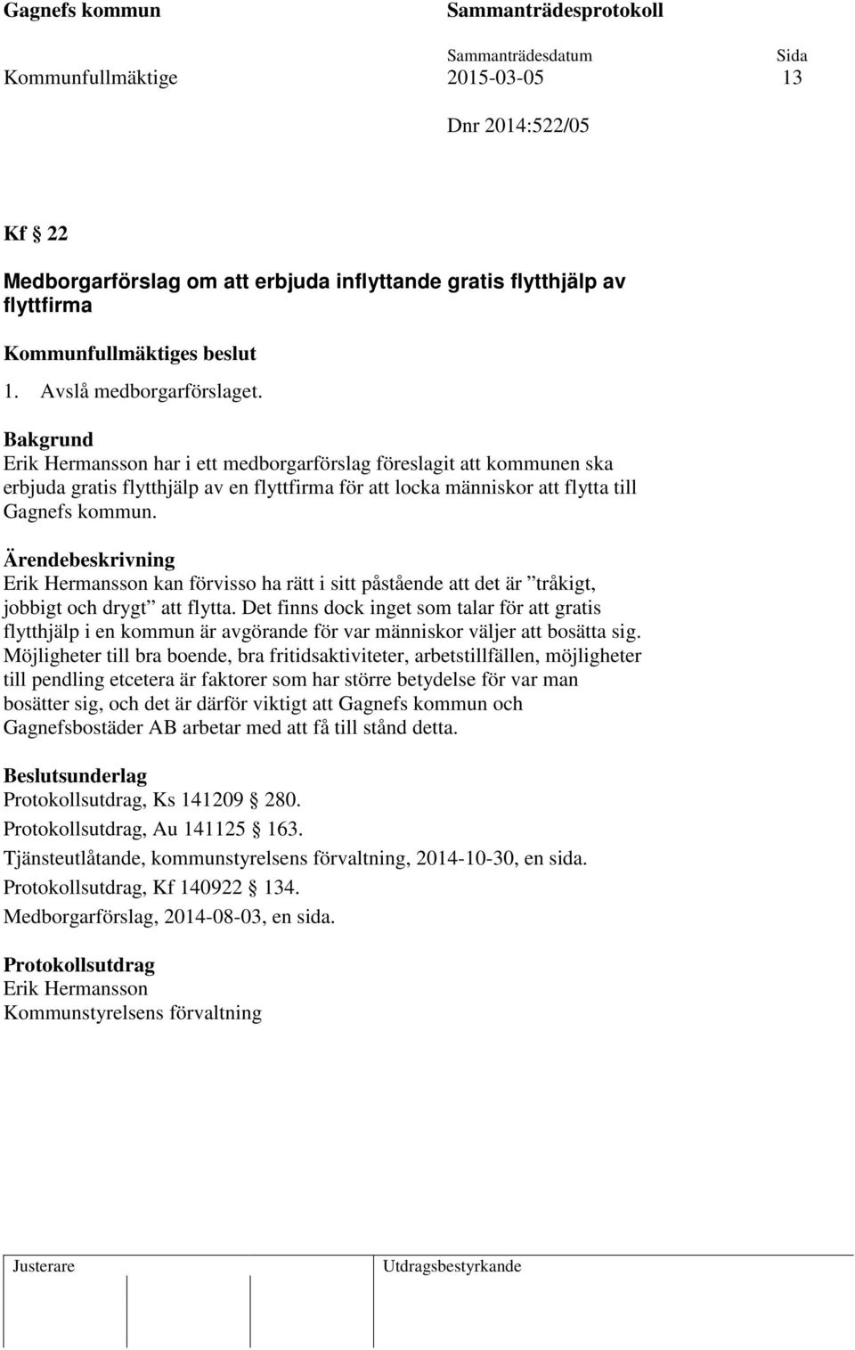 Erik Hermansson kan förvisso ha rätt i sitt påstående att det är tråkigt, jobbigt och drygt att flytta.