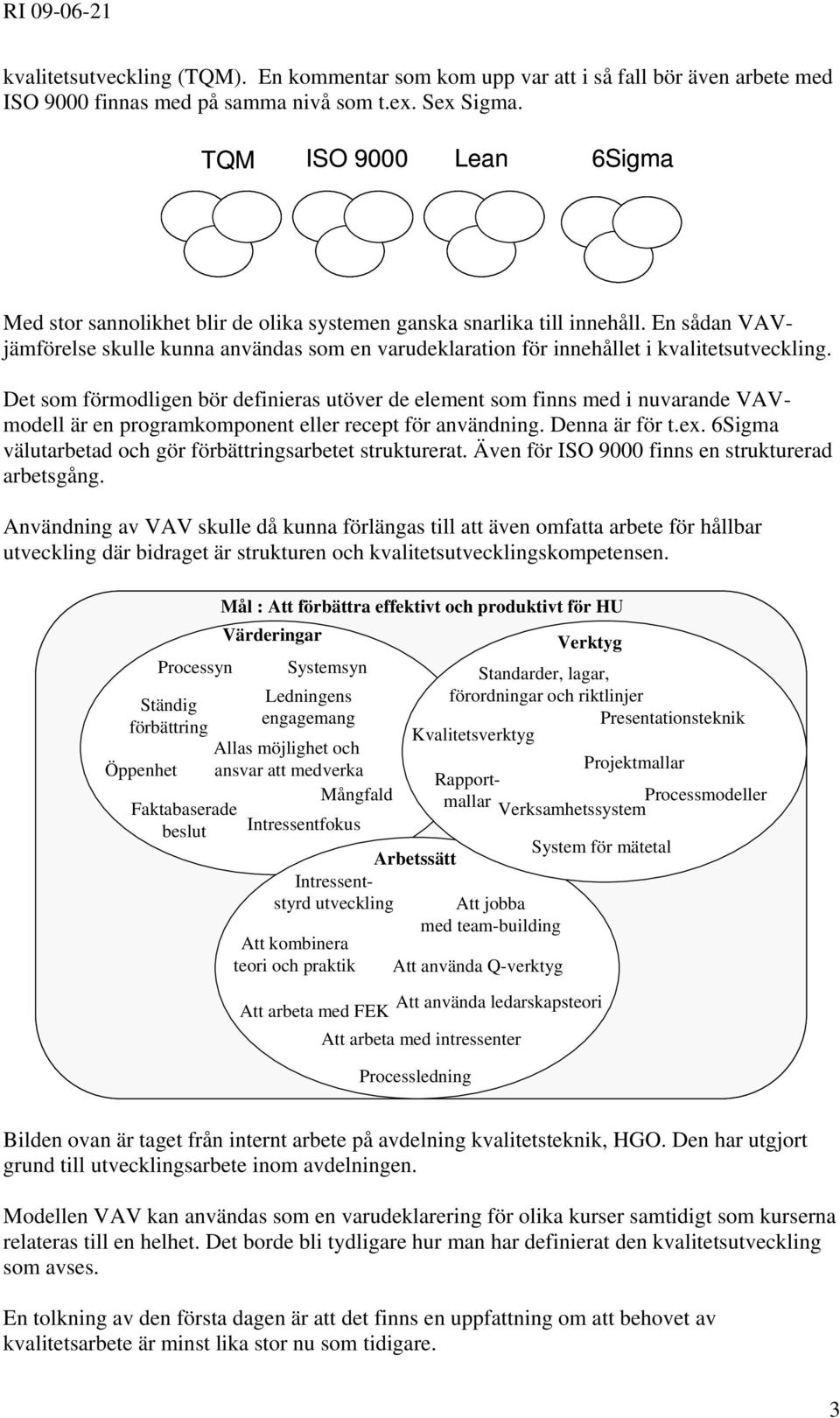 En sådan VAVjämförelse skulle kunna användas som en varudeklaration för innehållet i kvalitetsutveckling.