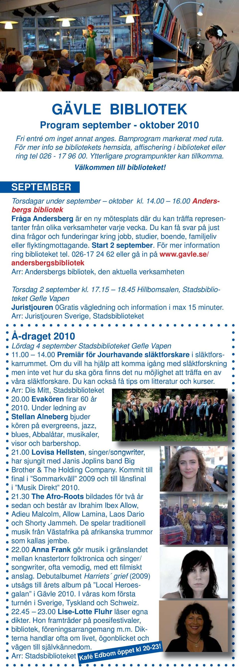 SEPTEMBER Torsdagar under september oktober kl. 14.00 16.00 Andersbergs bibliotek Fråga Andersberg är en ny mötesplats där du kan träffa representanter från olika verksamheter varje vecka.