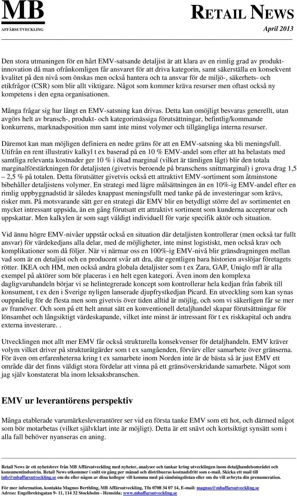 Något som kommer kräva resurser men oftast också ny kompetens i den egna organisationen. Många frågar sig hur långt en EMV-satsning kan drivas.