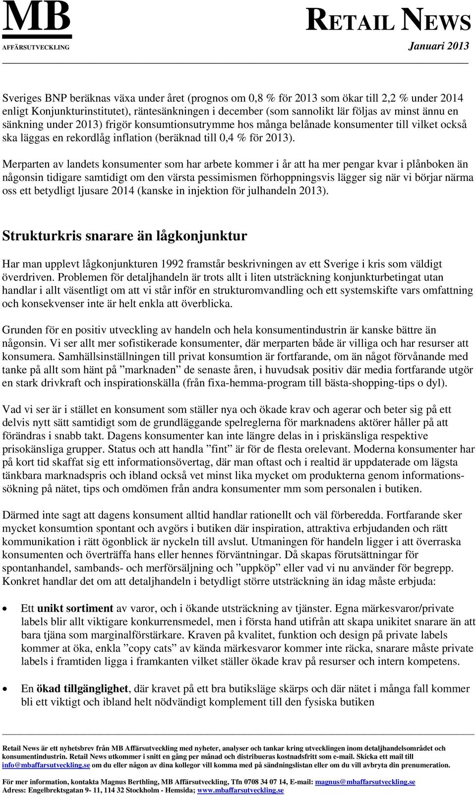 Merparten av landets konsumenter som har arbete kommer i år att ha mer pengar kvar i plånboken än någonsin tidigare samtidigt om den värsta pessimismen förhoppningsvis lägger sig när vi börjar närma