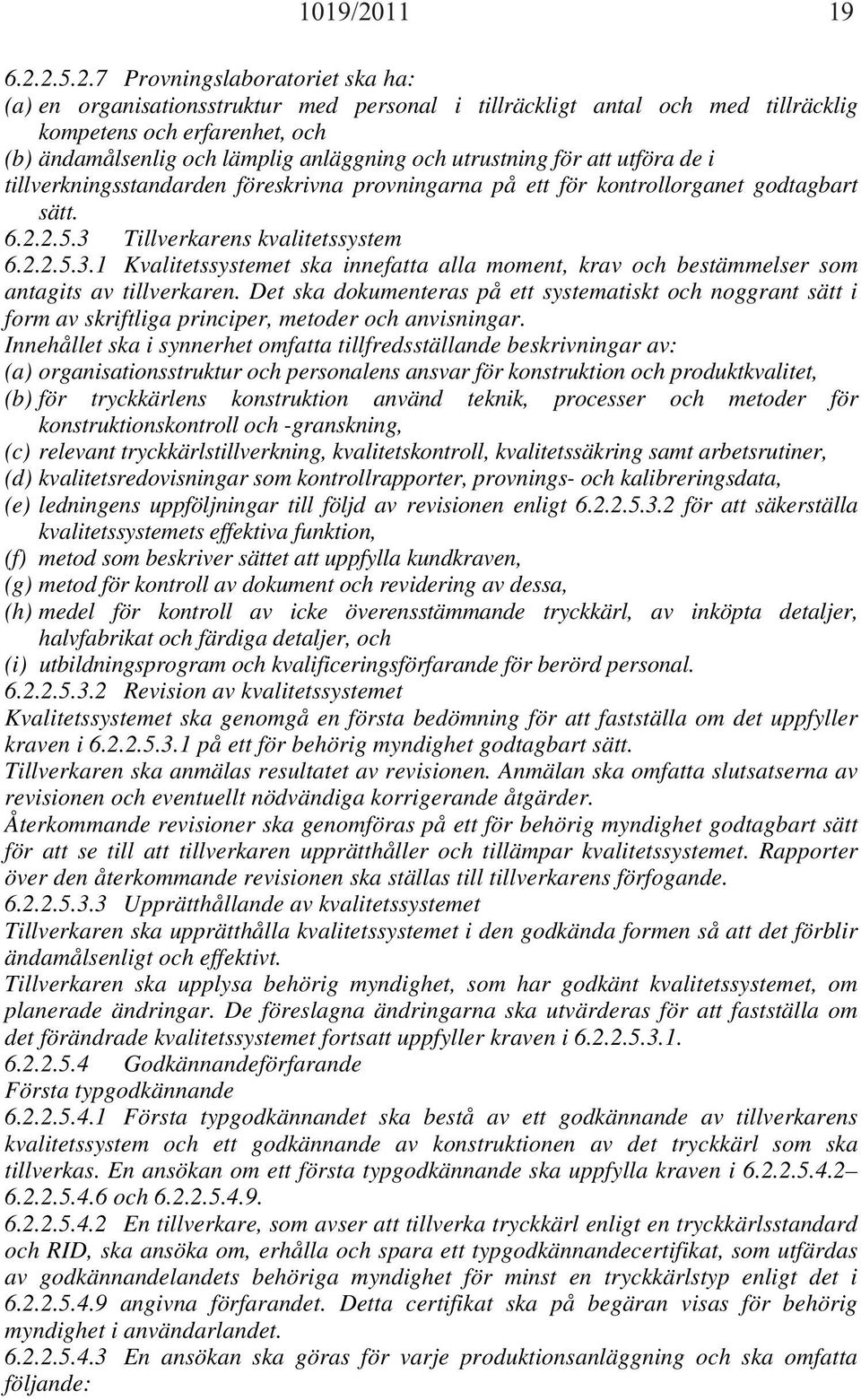 2.5.2.7 Provningslaboratoriet ska ha: (a) en organisationsstruktur med personal i tillräckligt antal och med tillräcklig kompetens och erfarenhet, och (b) ändamålsenlig och lämplig anläggning och