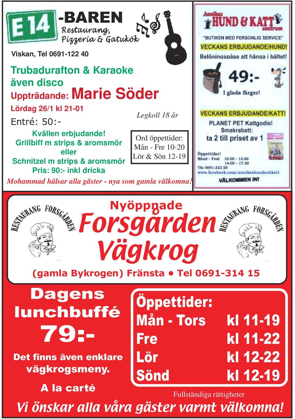 Ord öppettider: Grillbiff m strips & aromsmör Mån - Fre 10-20 eller Lör & Sön 12-19 Schnitzel m strips & aromsmör Pris: 90:- inkl dricka Mohammad hälsar alla gäster