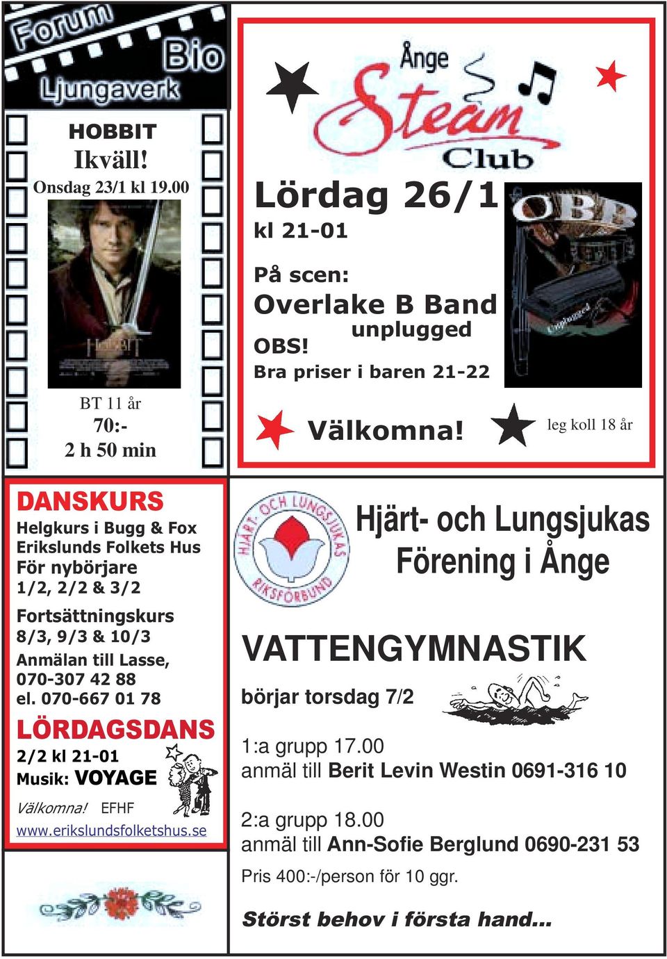 el. 070-667 01 78 LÖRDAGSDANS 2/2 kl 21-01 Musik: VOYAGE Välkomna! EFHF www.erikslundsfolketshus.