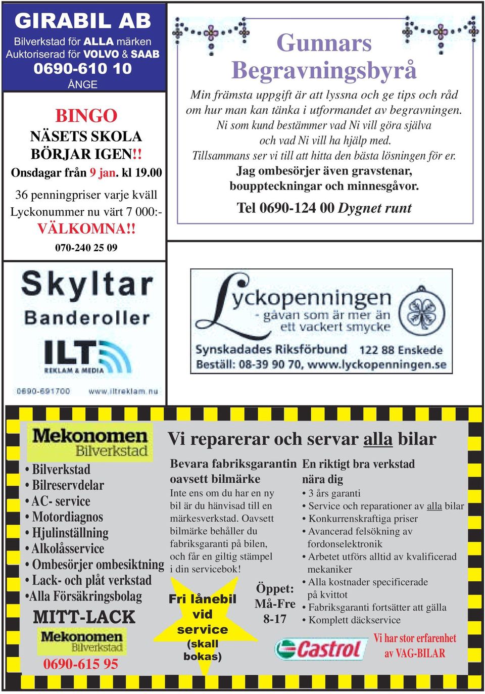 ! 070-240 25 09 Gunnars Begravningsbyrå Min främsta uppgift är att lyssna och ge tips och råd om hur man kan tänka i utformandet av begravningen.