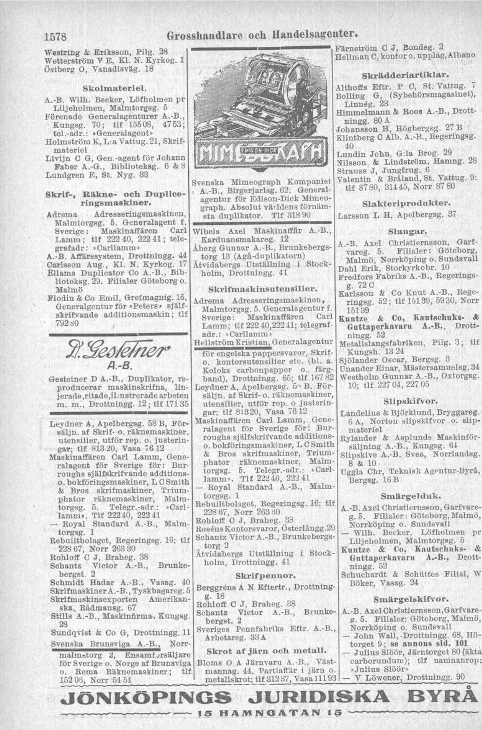 -agent för Johann Faber A.-G., Biblioteksg. 6 &; 8 Lundgren E, St. Nyg. 33 Skrif-, Räkne- och Dupliceringsmaskiner.. Adrema Adresseringsmaskinen, Malmtorgsg. 5. Generalagent f.