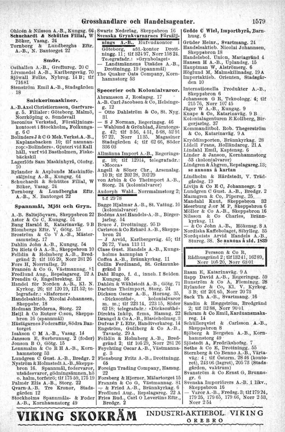 -kontor Drott- Handslsaktieb. Nicolai JohannselI, ' Å;-B., N. Bantorget 22 ningg.11; tlf 32*97, Norr 15824. Skeppsbron 18 Smör. Telegrafadr.:»Grynbolaget» Handelsbal.