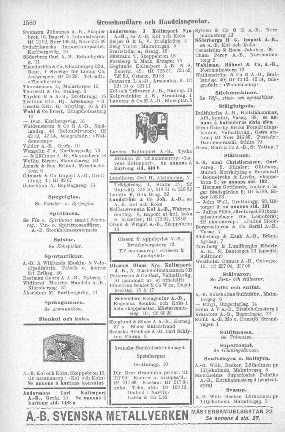 11 Forsberg &; Mark, Kungsg.74 Theodoridis &; Co, Klarabergsg.52 A, Höglunds Kolimport A.-B. N S, Repr. i Sverige för Liebig Co, Banerg. 45; tlf 72551, 72552, Antwerpen; tlf 2426. Tel.-adr.