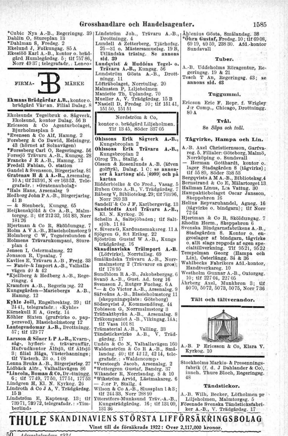 -S; filial Häga, Västerhanninge ; landsg. fo; tlf 4.212, 4214, tele- ~~! O, tlf Västerh. 23 O. 108 ' grafadr. :.Waldencomp' I Lenna Bruks A.-B., Birgerjarlsg. 27 'Versteegh Jacob, Arsenalsg.