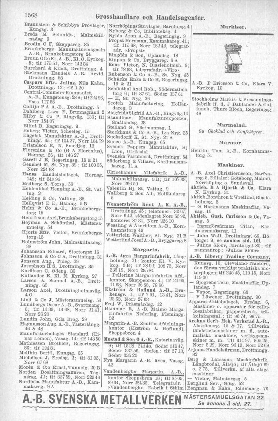 28.~; t!f22496, Vasa 11758 Collijn P A A.-B., Drottningg. 5 Dahlberg Lars F, Brunnsgränd 2 Ellby & Ca P, Ringväg. 133; tlf Norr 15407 Elliot B, Regeringsg. 9. Enberg Victor, Scheeleg.