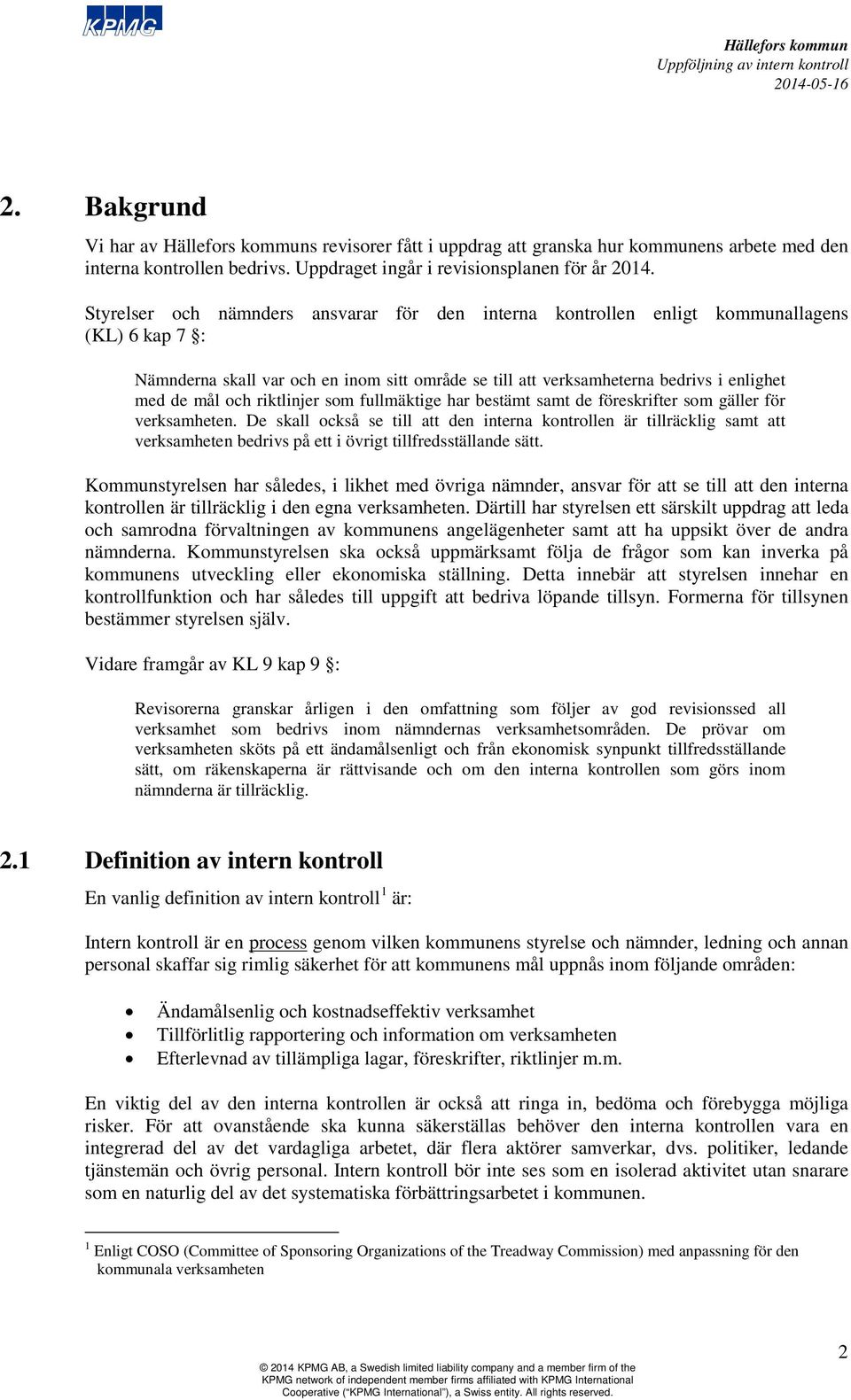 och riktlinjer som fullmäktige har bestämt samt de föreskrifter som gäller för verksamheten.