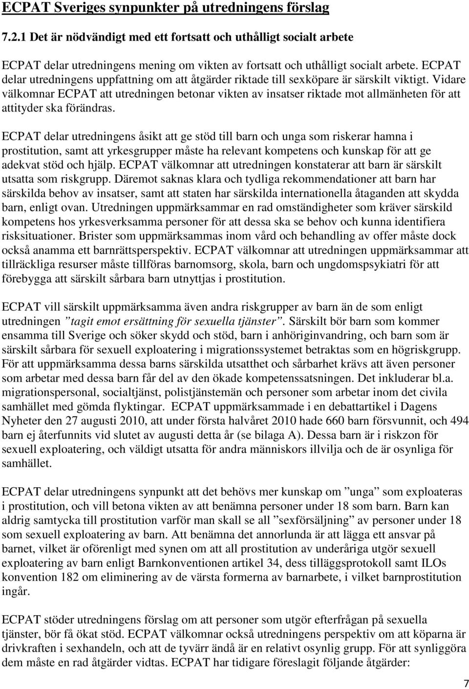 ECPAT delar utredningens uppfattning om att åtgärder riktade till sexköpare är särskilt viktigt.