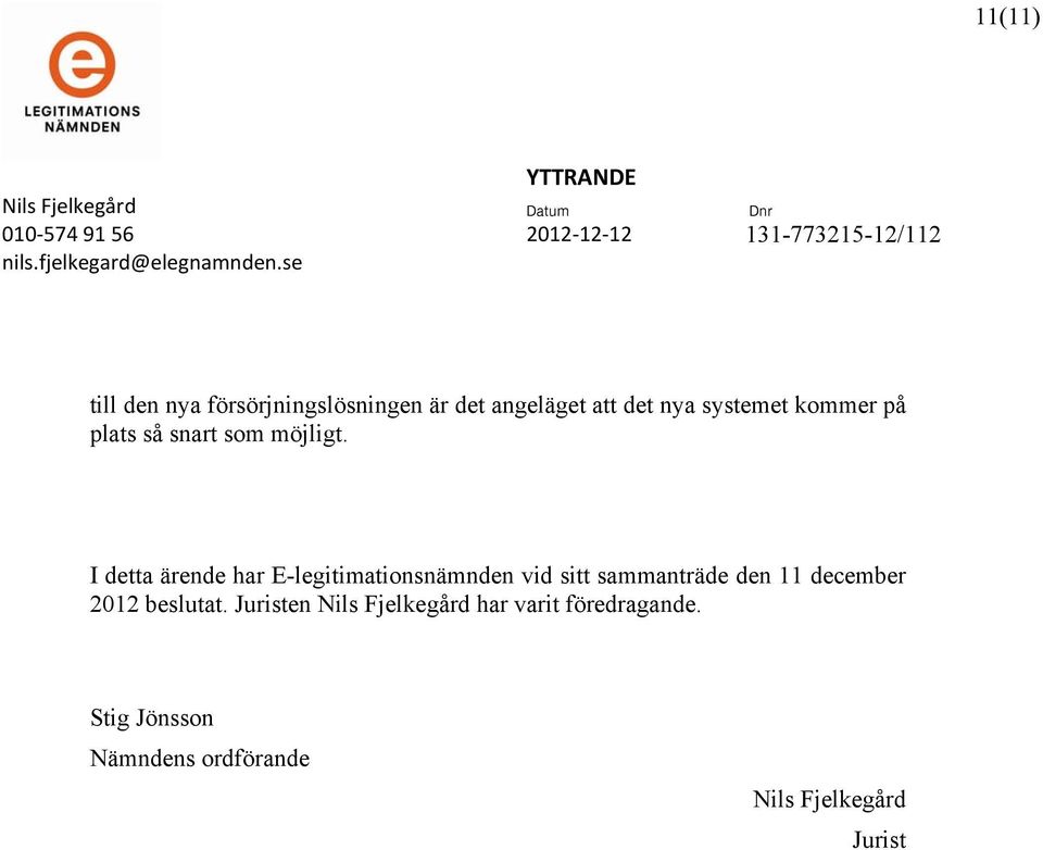 I detta ärende har E-legitimationsnämnden vid sitt sammanträde den 11 december