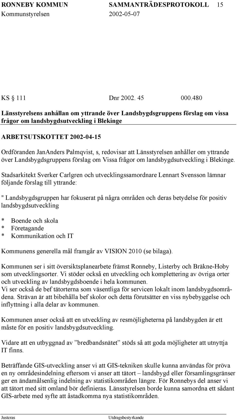 Länsstyrelsen anhåller om yttrande över Landsbygdsgruppens förslag om Vissa frågor om landsbygdsutveckling i Blekinge.