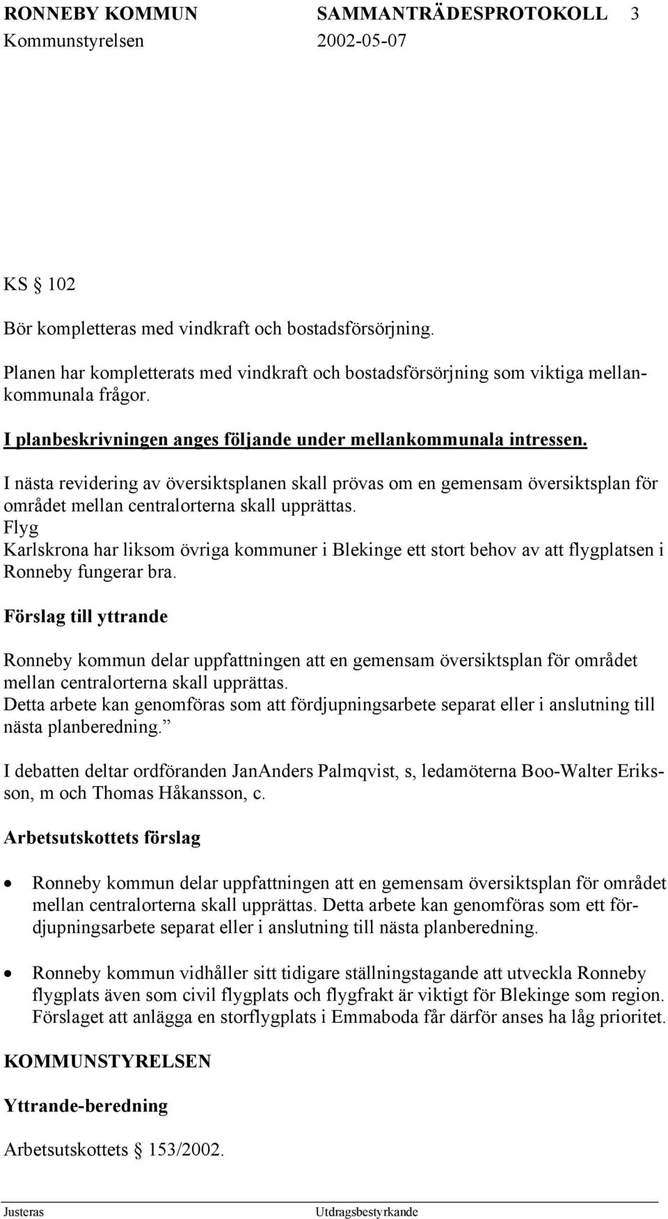 Flyg Karlskrona har liksom övriga kommuner i Blekinge ett stort behov av att flygplatsen i Ronneby fungerar bra.