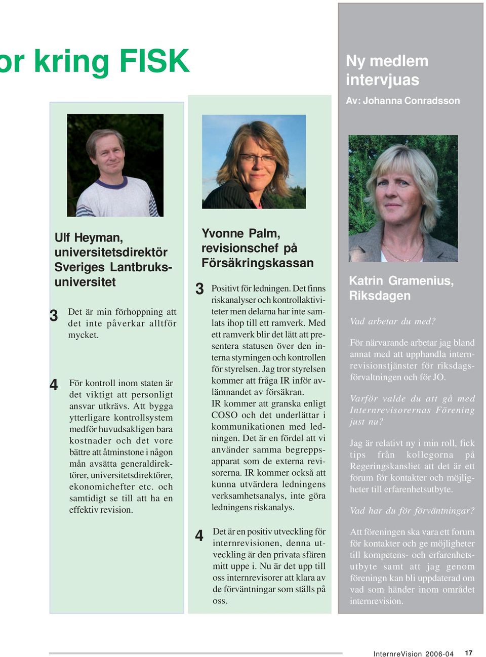 Att bygga ytterligare kontrollsystem medför huvudsakligen bara kostnader och det vore bättre att åtminstone i någon mån avsätta generaldirektörer, universitetsdirektörer, ekonomichefter etc.