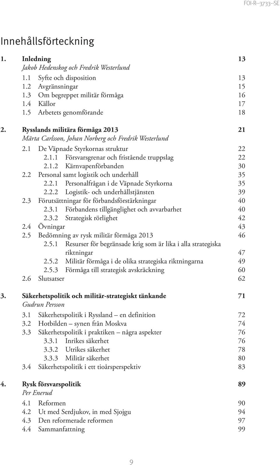 1.2 Kärnvapenförbanden 30 2.2 Personal samt logistik och underhåll 35 2.2.1 Personalfrågan i de Väpnade Styrkorna 35 2.2.2 Logistik- och underhållstjänsten 39 2.