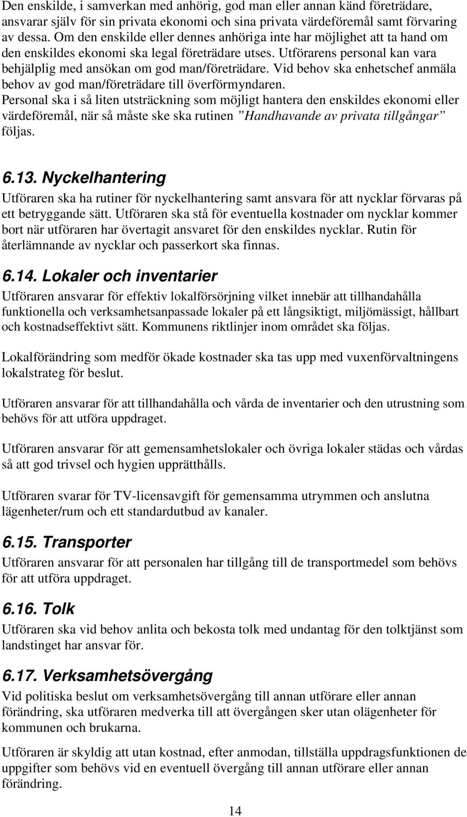 Vid behov ska enhetschef anmäla behov av god man/företrädare till överförmyndaren.