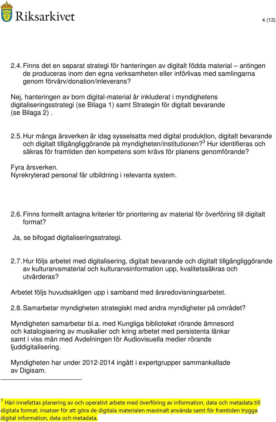 Hur många årsverken är idag sysselsatta med digital produktion, digitalt bevarande och digitalt tillgängliggörande på myndigheten/institutionen?
