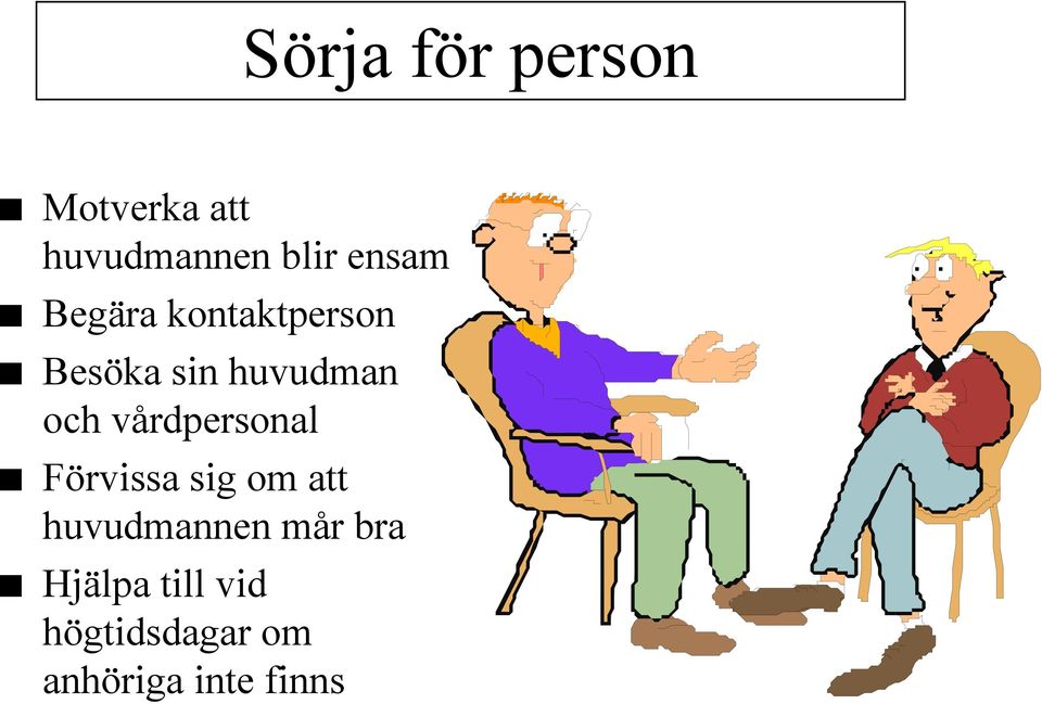 vårdpersonal Förvissa sig om att huvudmannen mår