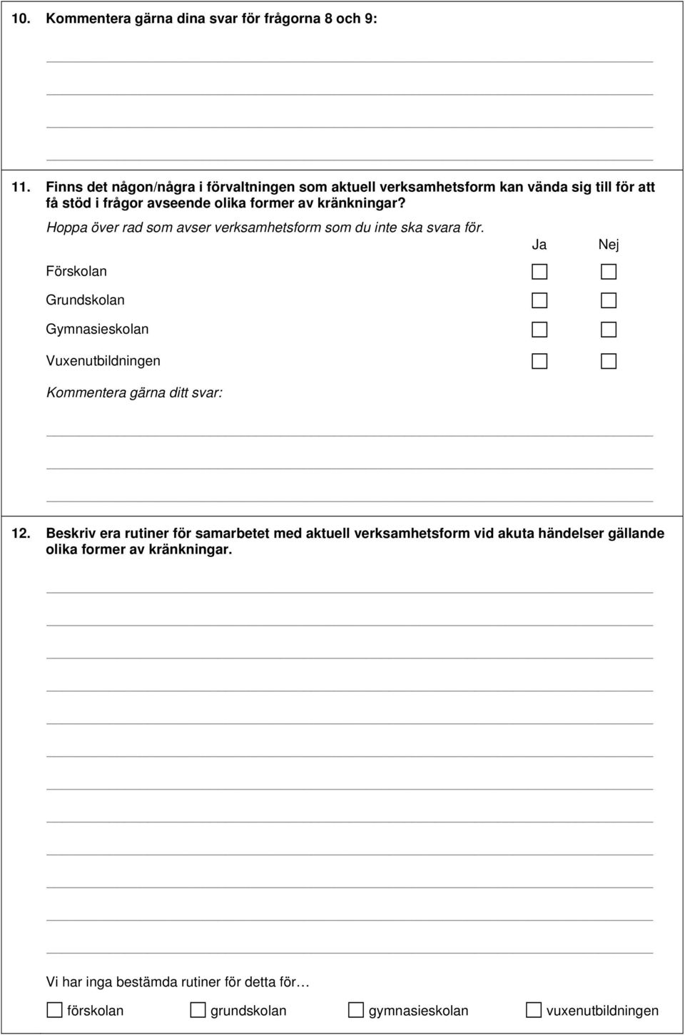 av kränkningar? Hoppa över rad som avser verksamhetsform som du inte ska svara för. Kommentera gärna ditt svar: Ja 12.