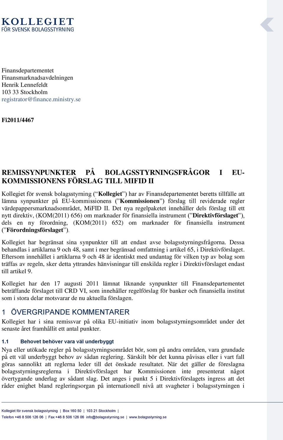 lämna synpunkter på EU-kommissionens ( Kommissionen ) förslag till reviderade regler värdepappersmarknadsområdet, MiFID II.