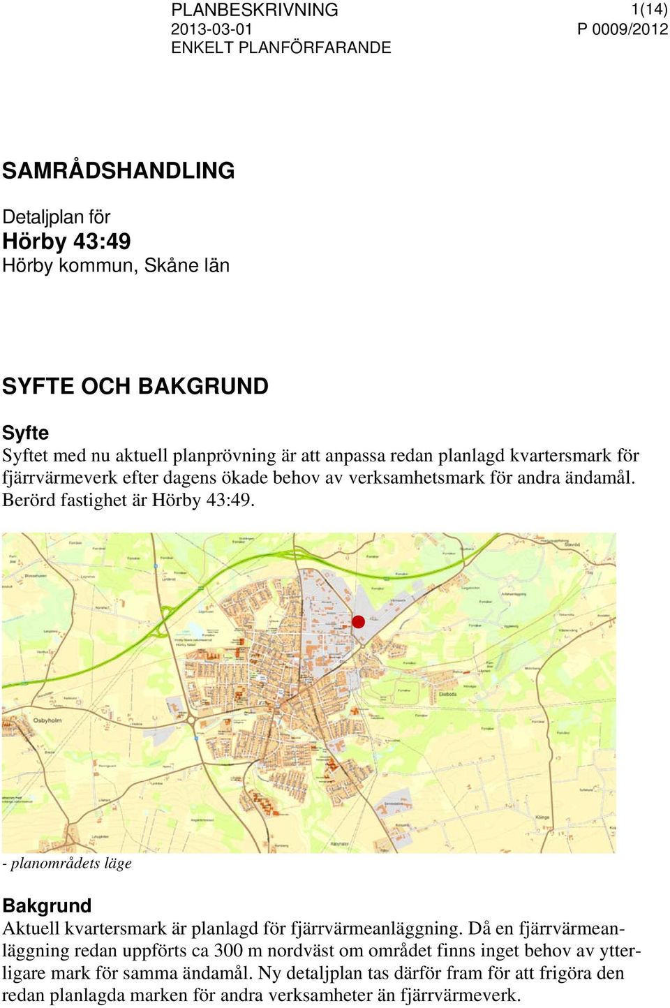 - planområdets läge Bakgrund Aktuell kvartersmark är planlagd för fjärrvärmeanläggning.