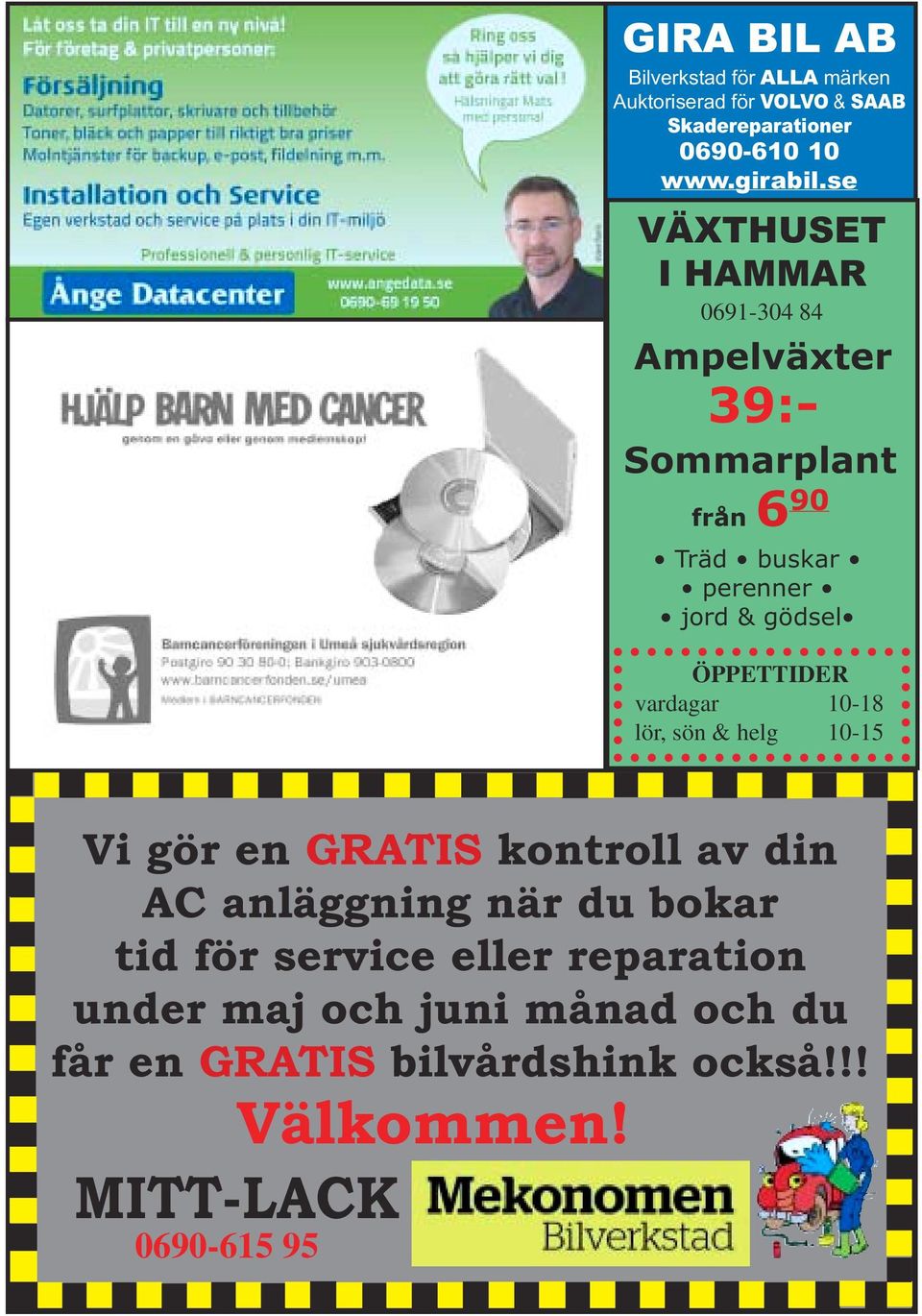 ÖPPETTIDER vardagar 10-18 lör, sön & helg 10-15 Vi gör en GRATIS kontroll av din AC anläggning när du bokar tid för