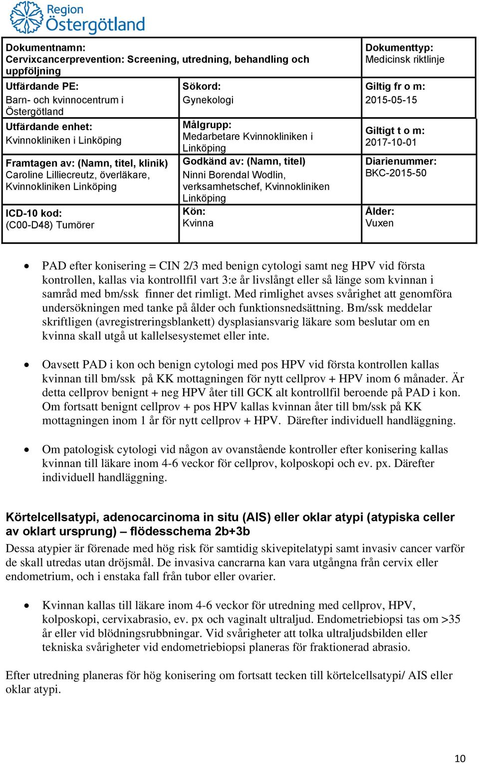 Bm/ssk meddelar skriftligen (avregistreringsblankett) dysplasiansvarig läkare som beslutar om en kvinna skall utgå ut kallelsesystemet eller inte.