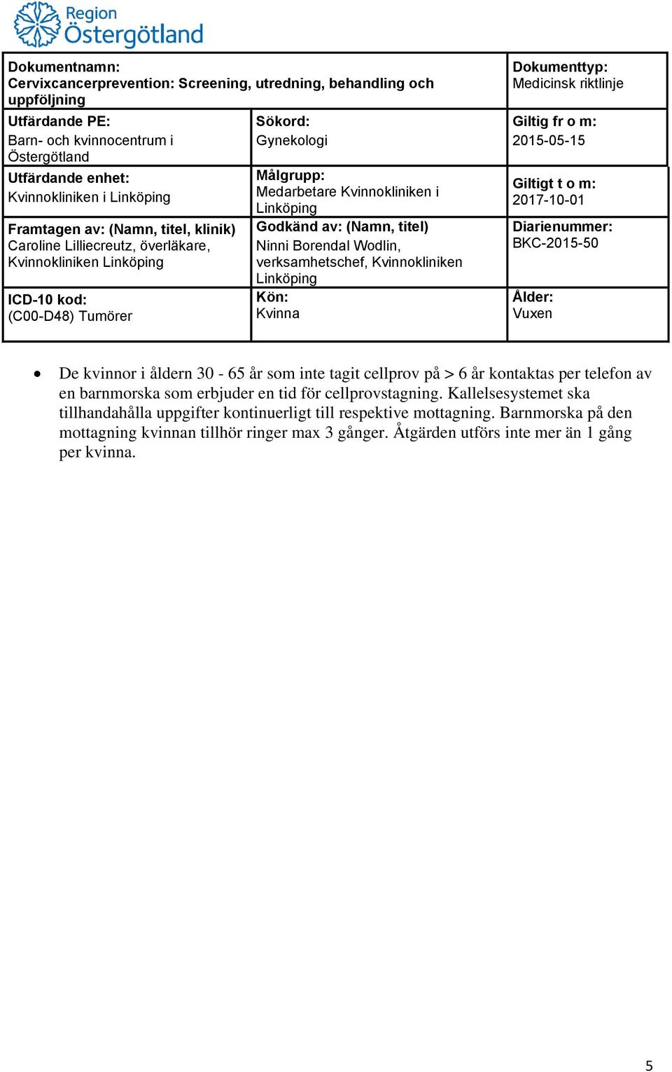 Kallelsesystemet ska tillhandahålla uppgifter kontinuerligt till respektive mottagning.