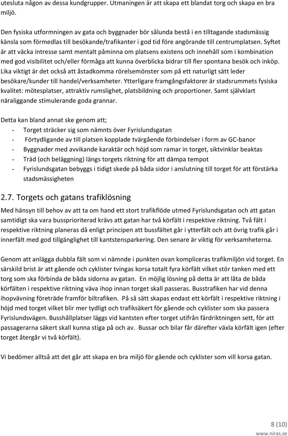 syftet ärattväckaintressesamtmentaltpåminnaomplatsensexistensochinnehållsomikombination medgodvisibilitetoch/ellerförmågaattkunnaöverblickabidrartillflerspontanabesökochinköp.